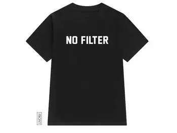 No filter print Women tshirt Cotton Casual Funny t shirt For Lady Yong Top Girl Tee Hipster Tumblr ins Drop Ship S-128